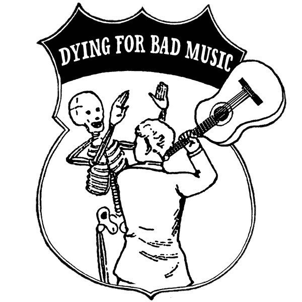 Dying For Bad Music